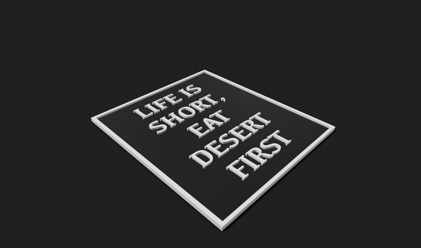 Life is short, Eat Desert first Decoration Plaque