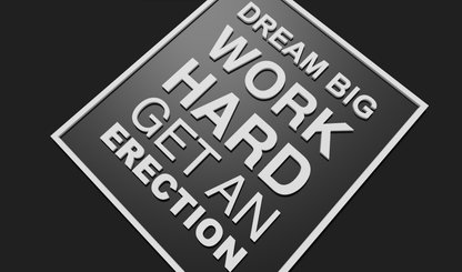 Dream Big, Work Hard, Get an Erection Decoration Plaque