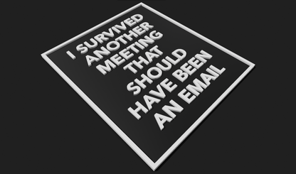 I survived another meeting that should have been an email Plaque