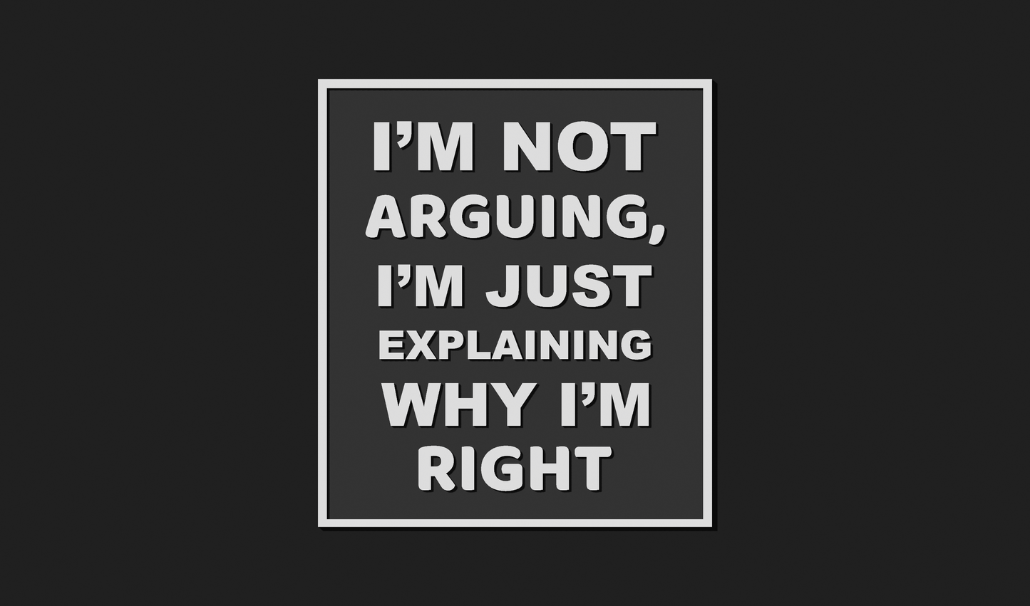 I'm not arguing, I'm just explaining why I'm right Decoration Plaque